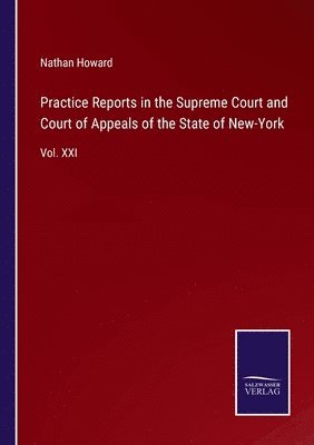 Practice Reports in the Supreme Court and Court of Appeals of the State of New-York