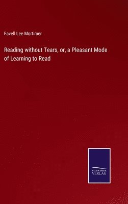 Reading without Tears, or, a Pleasant Mode of Learning to Read
