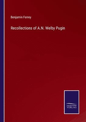 Recollections of A.N. Welby Pugin 1