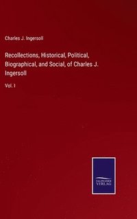 bokomslag Recollections, Historical, Political, Biographical, and Social, of Charles J. Ingersoll