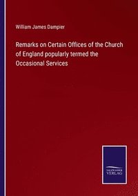 bokomslag Remarks on Certain Offices of the Church of England popularly termed the Occasional Services