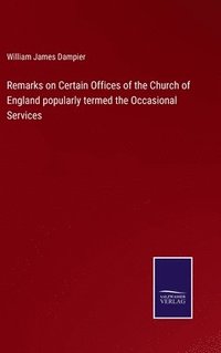 bokomslag Remarks on Certain Offices of the Church of England popularly termed the Occasional Services