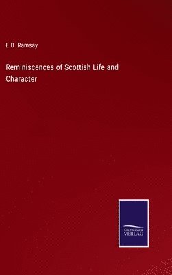 E B Ramsay, E. B. Ramsay, E.B. Ramsay - Reminiscences of Scottish Life and Character, Inbunden