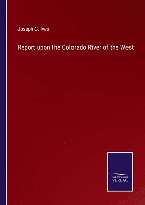 bokomslag Report upon the Colorado River of the West