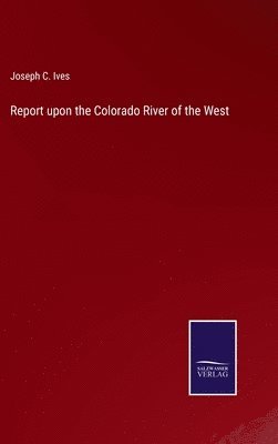 bokomslag Report upon the Colorado River of the West