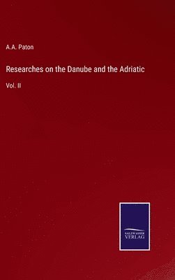 Researches on the Danube and the Adriatic 1