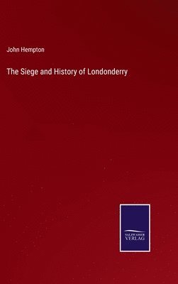 The Siege and History of Londonderry 1
