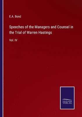 E A Bond - Speeches of the Managers and Counsel in the Trial of Warren Hastings, Häftad
