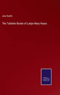 Jane Dudlie - Tablette Booke of Ladye Mary Keyes, Inbunden