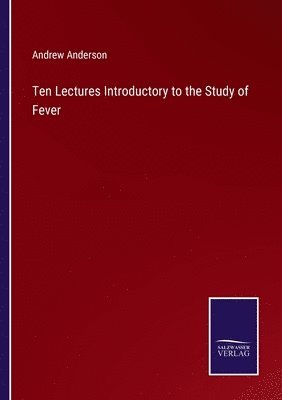 Ten Lectures Introductory to the Study of Fever 1