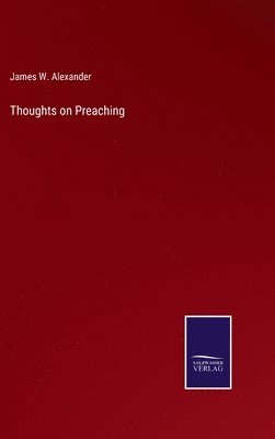 James W Alexander, James W. Alexander - Thoughts on Preaching, Inbunden