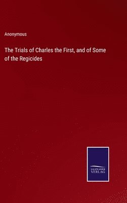 Anonymous - Trials of Charles the First, and of Some of the Regicides, Inbunden