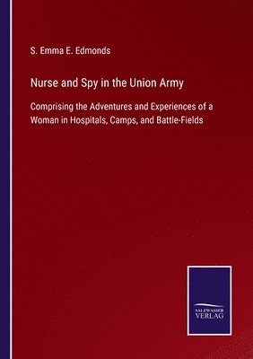 Nurse and Spy in the Union Army
