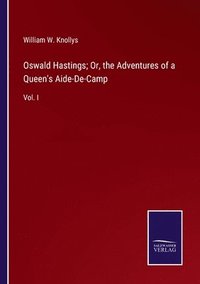 bokomslag Oswald Hastings; Or, the Adventures of a Queen's Aide-De-Camp
