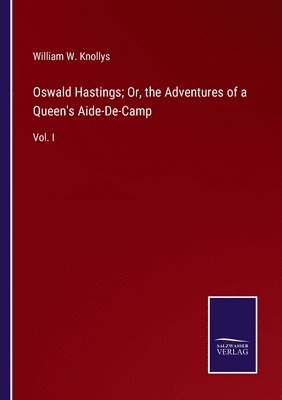 bokomslag Oswald Hastings; Or, the Adventures of a Queen's Aide-De-Camp