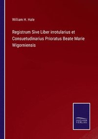 bokomslag Registrum Sive Liber irrotularius et Consuetudinarius Prioratus Beate Marie Wigorniensis