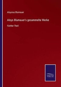 bokomslag Aloys Blumauer's gesammelte Werke