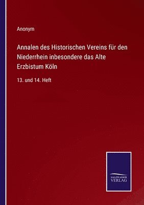 Annalen des Historischen Vereins fr den Niederrhein inbesondere das Alte Erzbistum Kln 1