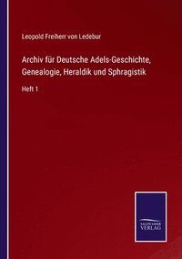bokomslag Archiv fr Deutsche Adels-Geschichte, Genealogie, Heraldik und Sphragistik