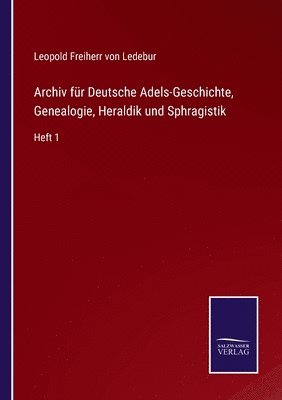 bokomslag Archiv fr Deutsche Adels-Geschichte, Genealogie, Heraldik und Sphragistik