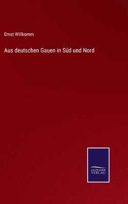 Ernst Willkomm - Aus deutschen Gauen in Süd und Nord, Inbunden