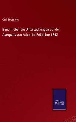 Bericht ber die Untersuchungen auf der Akropolis von Athen im Frhjahre 1862 1