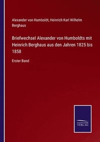 bokomslag Briefwechsel Alexander von Humboldts mit Heinrich Berghaus aus den Jahren 1825 bis 1858