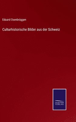 Culturhistorische Bilder aus der Schweiz 1