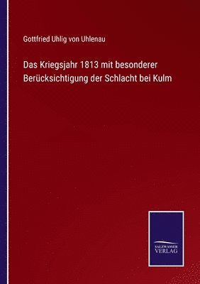 bokomslag Das Kriegsjahr 1813 mit besonderer Bercksichtigung der Schlacht bei Kulm