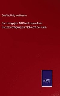 bokomslag Das Kriegsjahr 1813 mit besonderer Bercksichtigung der Schlacht bei Kulm