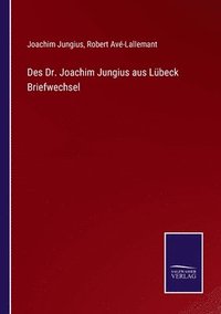 bokomslag Des Dr. Joachim Jungius aus Lbeck Briefwechsel