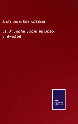 Des Dr. Joachim Jungius aus Lbeck Briefwechsel 1