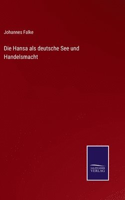 Die Hansa als deutsche See und Handelsmacht 1