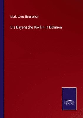 bokomslag Die Bayerische Kchin in Bhmen