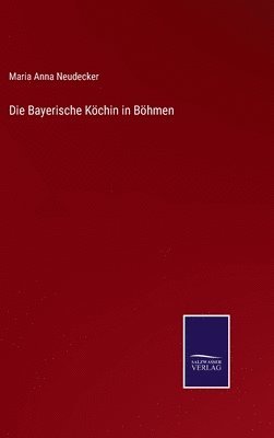 bokomslag Die Bayerische Kchin in Bhmen