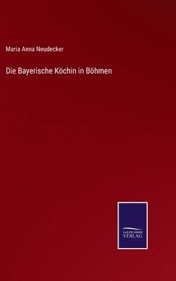 Die Bayerische Kchin in Bhmen 1