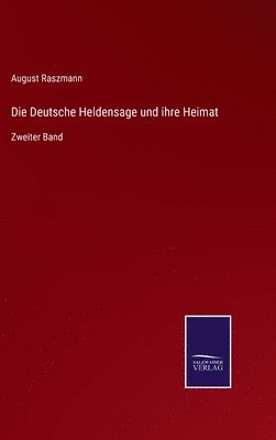 Die Deutsche Heldensage und ihre Heimat 1