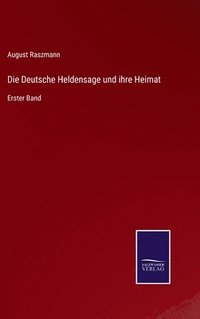 bokomslag Die Deutsche Heldensage und ihre Heimat