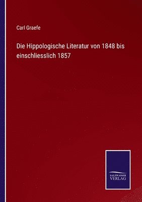 Carl Graefe - Hippologische Literatur von 1848 bis einschliesslich 1857, Häftad