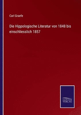 Die Hippologische Literatur von 1848 bis einschliesslich 1857 1