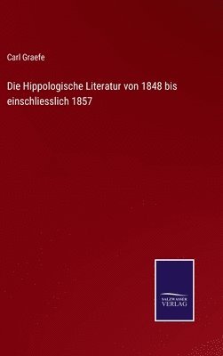 bokomslag Die Hippologische Literatur von 1848 bis einschliesslich 1857