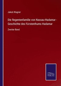 bokomslag Die Regentenfamilie von Nassau-Hadamar - Geschichte des Frstenthums Hadamar