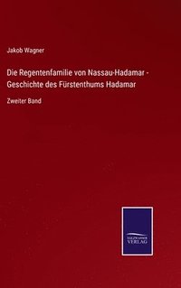 bokomslag Die Regentenfamilie von Nassau-Hadamar - Geschichte des Frstenthums Hadamar