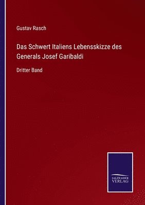 Gustav Rasch - Schwert Italiens Lebensskizze des Generals Josef Garibaldi, Häftad