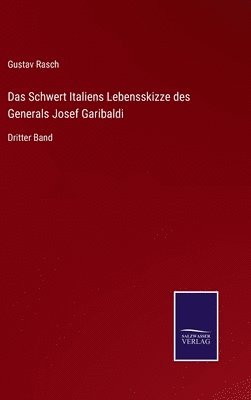 Gustav Rasch - Schwert Italiens Lebensskizze des Generals Josef Garibaldi, Inbunden