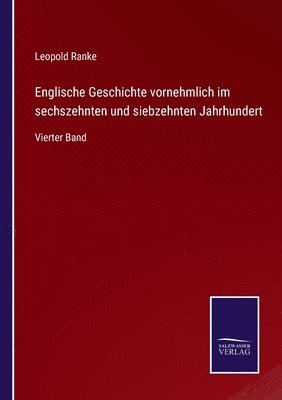 Englische Geschichte vornehmlich im sechszehnten und siebzehnten Jahrhundert 1