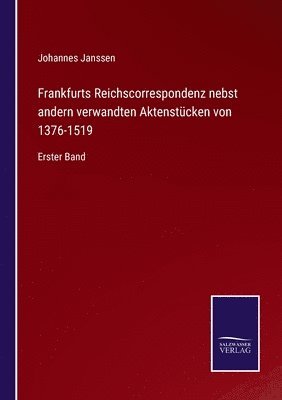 bokomslag Frankfurts Reichscorrespondenz nebst andern verwandten Aktenstcken von 1376-1519