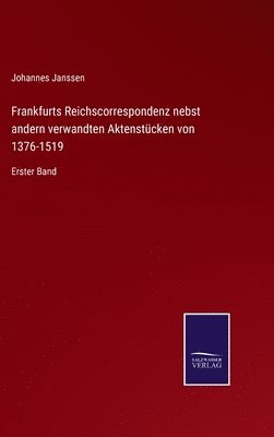 Frankfurts Reichscorrespondenz nebst andern verwandten Aktenstcken von 1376-1519 1