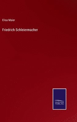 Elisa Maier - Friedrich Schleiermacher, Inbunden