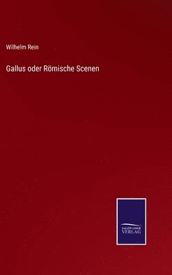 Wilhelm Rein - Gallus oder Römische Scenen, Inbunden